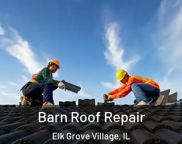  Barn Roof Repair Elk Grove Village, IL