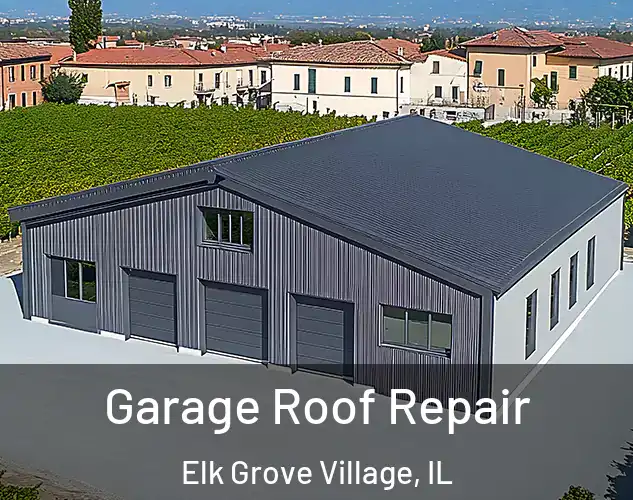  Garage Roof Repair Elk Grove Village, IL