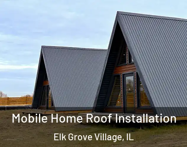  Mobile Home Roof Installation Elk Grove Village, IL