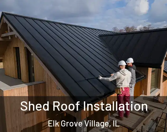  Shed Roof Installation Elk Grove Village, IL